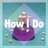 How I Do - Tapesh&Dayne S