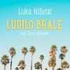 Ludilo brale - LUKA NIŽETIĆ&Bitorajac&Skoro