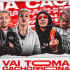 Vai Toma Cachorrona(feat. Mc Pikachu) (Explicit) - Cleytinho Paz&Mc Babu&Mc Weslley