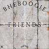 Friends (Explicit) - Bhe Boogie