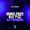 Minha Parte eu Fiz (Explicit) - MC Bouth&DJ Fonseca&Tropa da W&S