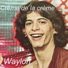 Crème De La Crème - Waylon