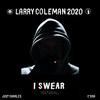 I Swear(feat. Just Charles & C'era) (Explicit) - Larry Coleman 2020&Just Charles&C'era