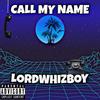 Call ma name - Lordwhizboy