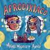 Afrodixiaco (Explicit) - Miguel Miguelo&ANALU&Miguel Hernando Valencia Ospina