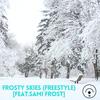 Frosty Skies Freestyle(feat. Sami Frost) (Explicit) - Sky Rey&Sami Frost