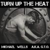 Turn Up The Heat - Michael Wells AKA G.T.O.&Michael Wells&G.T.O.