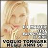 Voglio tornare negli anni '90 (Radio Edit) - DJ Matrix&Vise&Paps'n'Skar