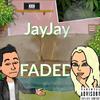 Faded (Explicit) - JayJay