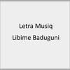 Libime Baduguni - Letra Musiq