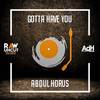 Gotta Have You - Abdul Horus