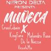 Muñeca (feat. King Fara & Malandro Rosa) (Explicit) - Neron Delta&Cross Cobain&De La Nazza&King Fara&Malandro Rosa