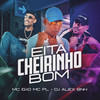 Eita Cheirinho Bom (Explicit) - MC PL&MC Igão&Dj Alex BNH