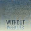 Without Weeklies - Atin Esto