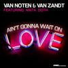 Ain't Gonna Wait on Love (Funk D Radio Edit) - Van Noten & Van Zandt&Van Noten&Van Zandt&Anita Doth&Funk D