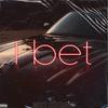 I Bet (Explicit) - Most Certainly