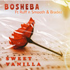 Sweet Vanilla - Bosheba&Ruff n Smooth&Bradez