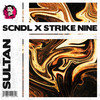 Sultan - SCNDL&Strike Nine