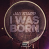 I Was Born (Explicit) - Jay Starr