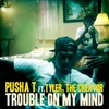 Trouble On My Mind - Pusha T