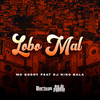 Lobo Mal (Explicit) - MC Godoy&DJ Nino Bala&Carlos Alberto Feitoza de Oliveira&Jose Edson dos Santos