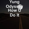 How U Do It - Yung Odyssey