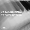 It's Time 2 Get Funky (Dub Foundation Cheese Mix) - Da Klubb Kings&Dub Foundation