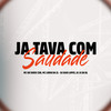 Ja Tava Com Saudade (Explicit) - Dj Kaio Lopes&MC GN SHEIK CDB&MC LORIN DA ZL&DJ JS DA BL