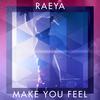 Make You Feel - RAEYA