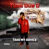 Take My Advice (Explicit) - Yung Dub D