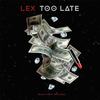 Too Late - Lex