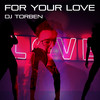 For Your Love - DJ TORBEN