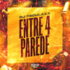Entre 4 Parede (Explicit) - DJ Esculaxa