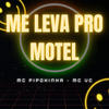 Me Leva pro Motel (Explicit) - MC Pipokinha&Mc Vc
