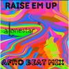 Raise Em Up (Afro Beat Mix) - Alonestar&Jethro Sheeran&Ed Sheeran