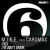 It Ain't Over - M.I.K.E.&Caromax