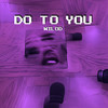 Do to You (Explicit) - Wilod