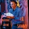 Waiting On Me (Explicit) - LIL SAMMY