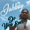 Do You Ever - JAHBOY