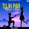 Tujh Par Pyaar Aaya - Nitin Patkar