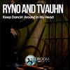 Keep Dancin' Around In My Head (Original Mix) - Ryno&tVauhn