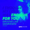 Enough for You (Vanriksem Edit) - Vanriksem&Groove Lab