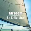 La Bella Vita (Original Mix) - Airzoom