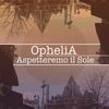 Aspetteremo il sole - Ophelia