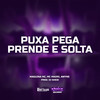 Puxa Pega Prende e Solta (Explicit) - AWYNE&Maguina MC&MC Madri&DJ Sheik&Davi Nunes Machado&Vagner gomes do sacramento&Agnes Wyne de Souza&Claian Silva da Silva