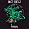 Mirrors (Explicit) - Loco Ghost