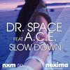 Slow Down (Original Mix) - Dr. Space&A.C.E.