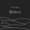 Believe - Out of Sight