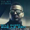 Ella Quiere Que le Den (Explicit) - Yulien Oviedo&DJ Memo