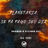 Planetaria Se Pá Pago Seu Dia (Explicit) - MC Shawan&MC VITINHO 011&DJ VDC